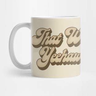 That Wasn't Very Yee-Haw Of You Mug